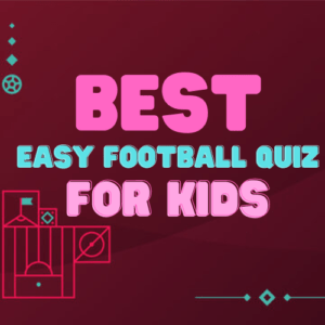 Best Easy Football Quiz For Kids